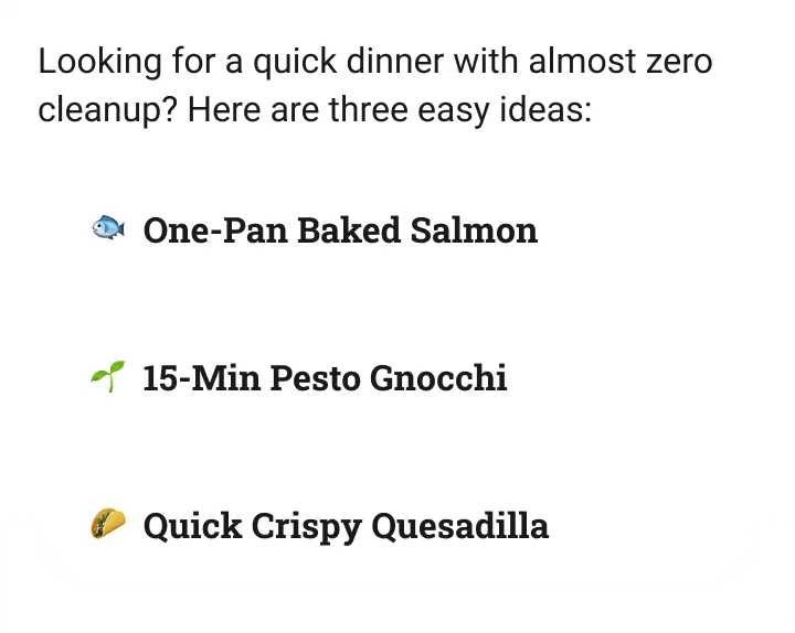 The app’s chat. The agent says: “Looking for a quick dinner with almost zero cleanup? Here are three easy ideas:”, followed by One-Pan Baked Salmon, 15-Min Pesto Gnocchi and Quick Crispy Quesadilla.