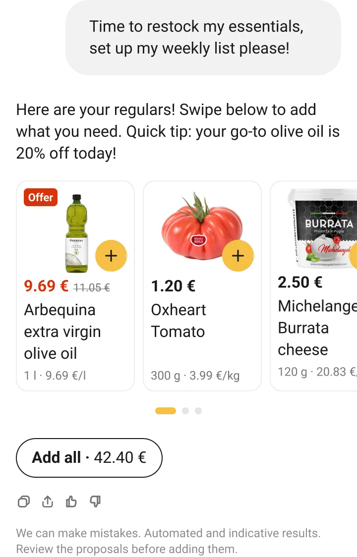 The app’s chat. The customer asks: “Time to restock my essentials, set up my weekly list please!” The agent answers: “Here are your regulars! Swipe below to add what you need. Quick tip: your go-to olive oil is 20% off today!”, followed by Arbequina extra virgin olive oil on offer at €9.69 instead of €11.05, an Oxheart tomato at €1.20 and Michelangelo burrata cheese at €2.50, each with a button to add it, and a button to add them all for €42.40.